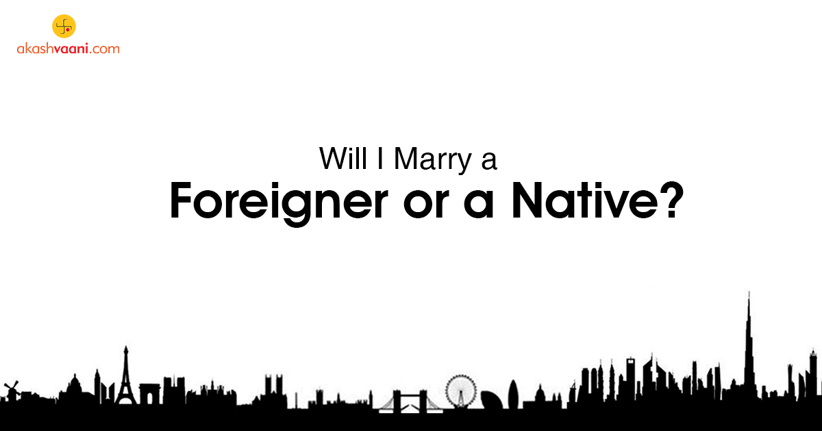 Will I Marry a Foreigner or a Native?