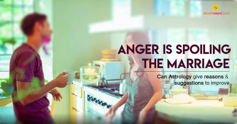 ANGER is spoiling the marriage. Astrological reasons and suggestions to improve.