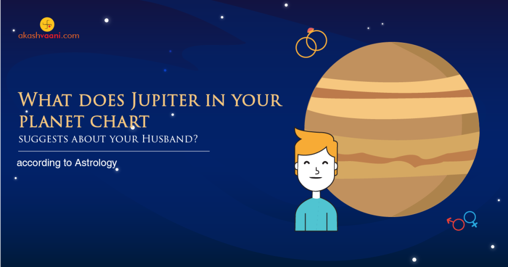 What does Jupiter in your planet chart suggests about your Husband?
